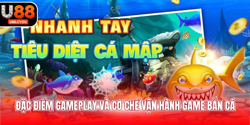 Đặc điểm gameplay và cơ chế vận hành game bắn cá 