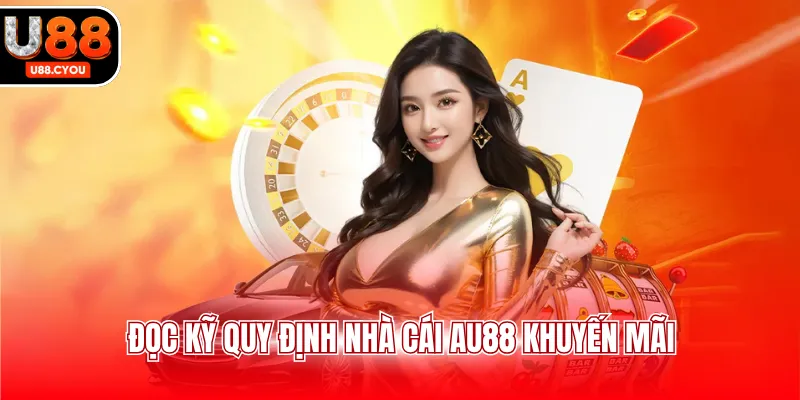 Đọc kỹ quy định nhà cái AU88 khuyến mãi