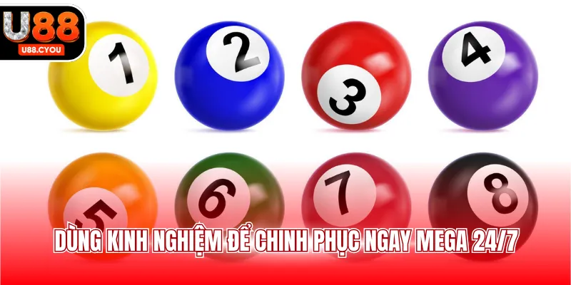Dùng kinh nghiệm để chinh phục ngay Mega 24/7