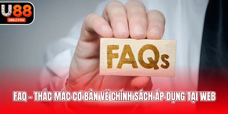 FAQ - Thắc mắc cơ bản về chính sách áp dụng tại web