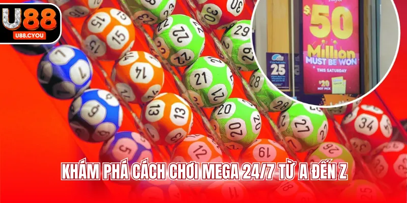 Khám phá cách chơi Mega 24/7 từ A đến Z 