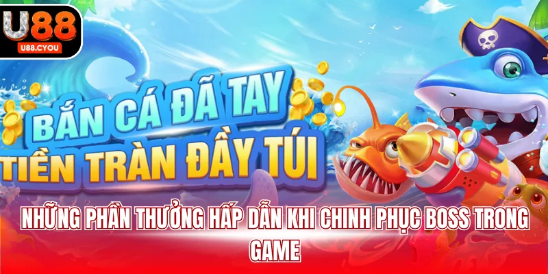 Những phần thưởng hấp dẫn khi chinh phục boss trong game