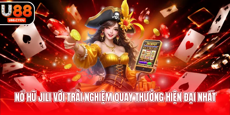 Nổ hũ Jili với trải nghiệm quay thưởng hiện đại nhất