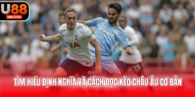 Tìm hiểu định nghĩa và cách đọc kèo châu Âu cơ bản