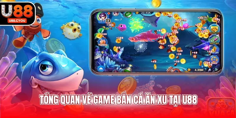 Tổng quan về game bắn cá ăn xu tại U88 