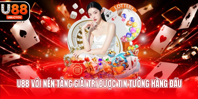 U88 với nền tảng giải trí được tin tưởng hàng đầu